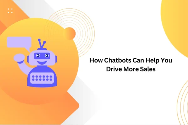 How Chatbots Can Help You Drive More Sales