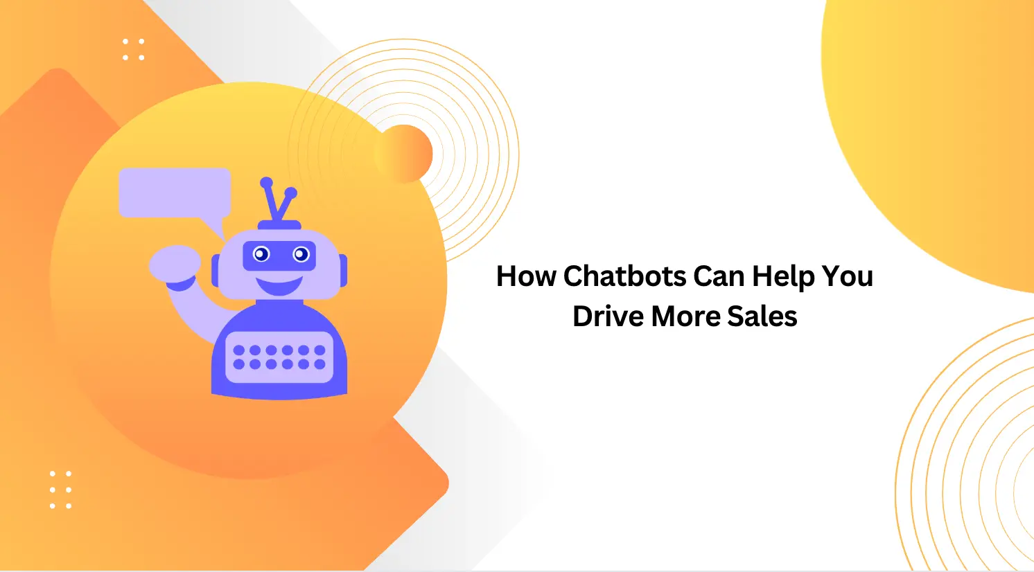 How Chatbots Can Help You Drive More Sales