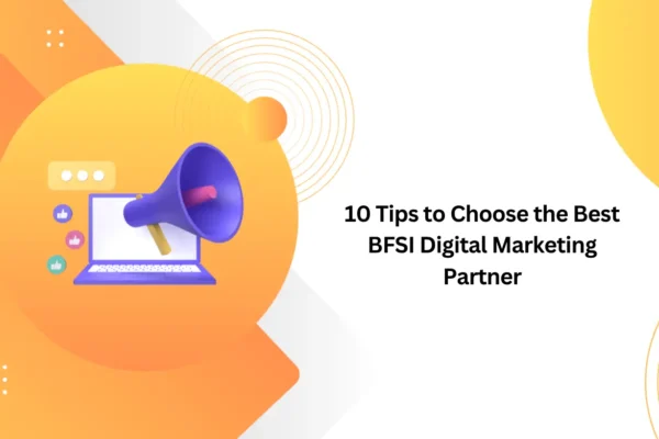 10 Tips to Choose the Best BFSI Digital Marketing Partner