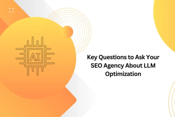 Key Questions to Ask Your SEO Agency About LLM Optimization