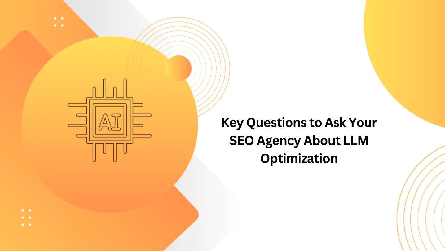 Key Questions to Ask Your SEO Agency About LLM Optimization