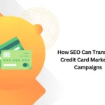 How SEO Can Transform Credit Card Marketing Campaigns