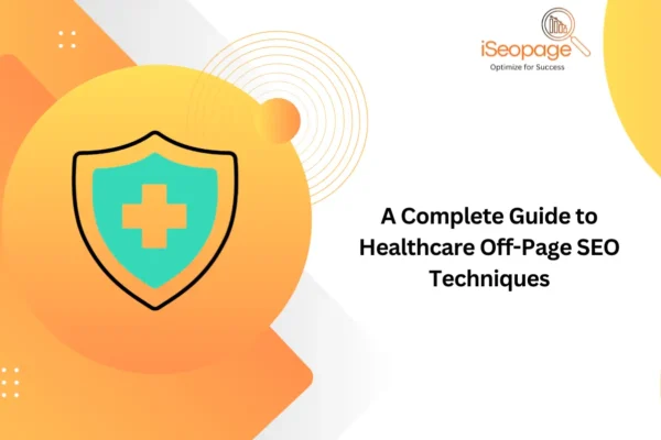 A Complete Guide to Healthcare Off-Page SEO Techniques